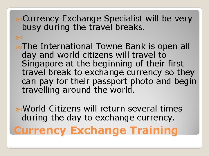  Currency Exchange Specialist will be very busy during the travel breaks. The International