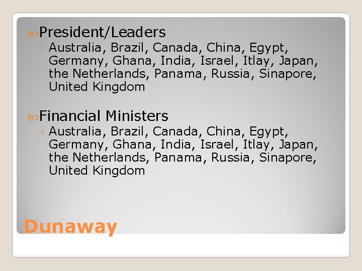  President/Leaders ◦ Australia, Brazil, Canada, China, Egypt, Germany, Ghana, India, Israel, Itlay, Japan,