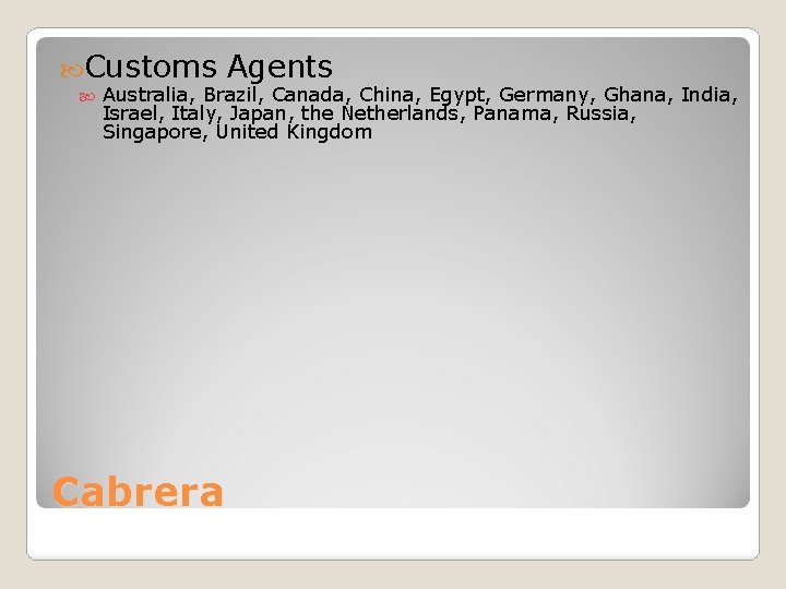  Customs Agents Australia, Brazil, Canada, China, Egypt, Germany, Ghana, India, Israel, Italy, Japan,