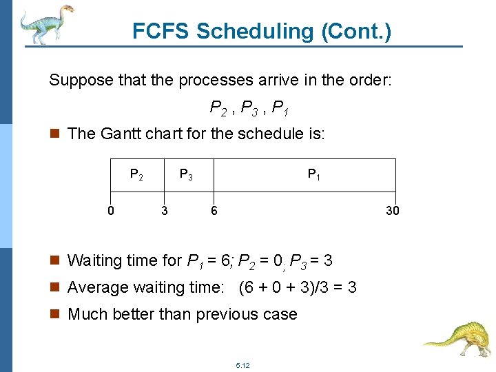 FCFS Scheduling (Cont. ) Suppose that the processes arrive in the order: P 2