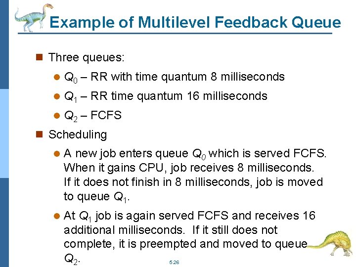 Example of Multilevel Feedback Queue n Three queues: l Q 0 – RR with