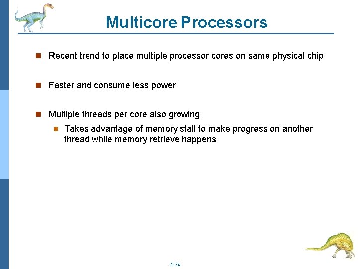 Multicore Processors n Recent trend to place multiple processor cores on same physical chip