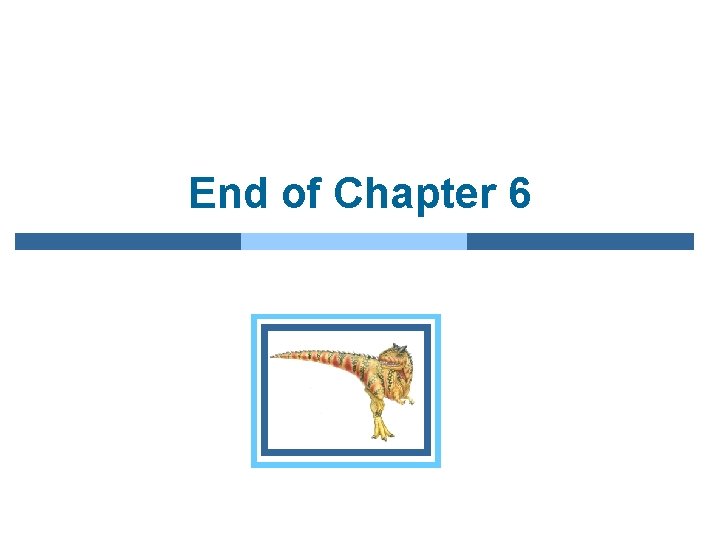 End of Chapter 6 