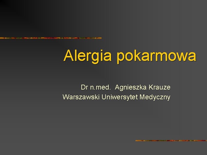 Alergia pokarmowa Dr n. med. Agnieszka Krauze Warszawski Uniwersytet Medyczny 