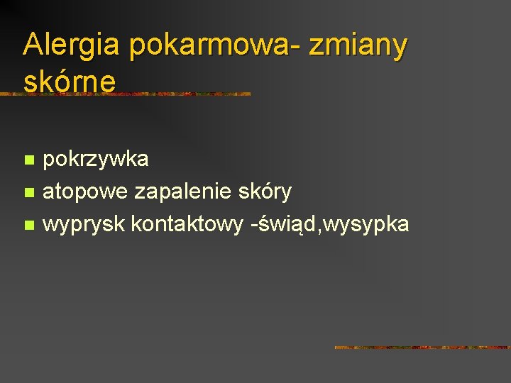 Alergia pokarmowa- zmiany skórne n n n pokrzywka atopowe zapalenie skóry wyprysk kontaktowy -świąd,