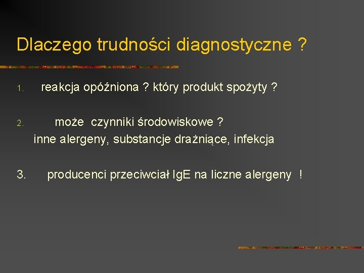 Dlaczego trudności diagnostyczne ? 1. 2. 3. reakcja opóźniona ? który produkt spożyty ?