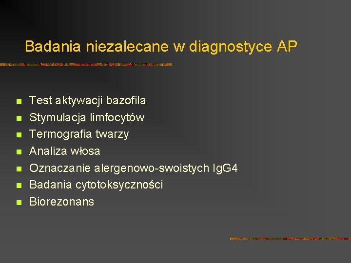 Badania niezalecane w diagnostyce AP n n n n Test aktywacji bazofila Stymulacja limfocytów