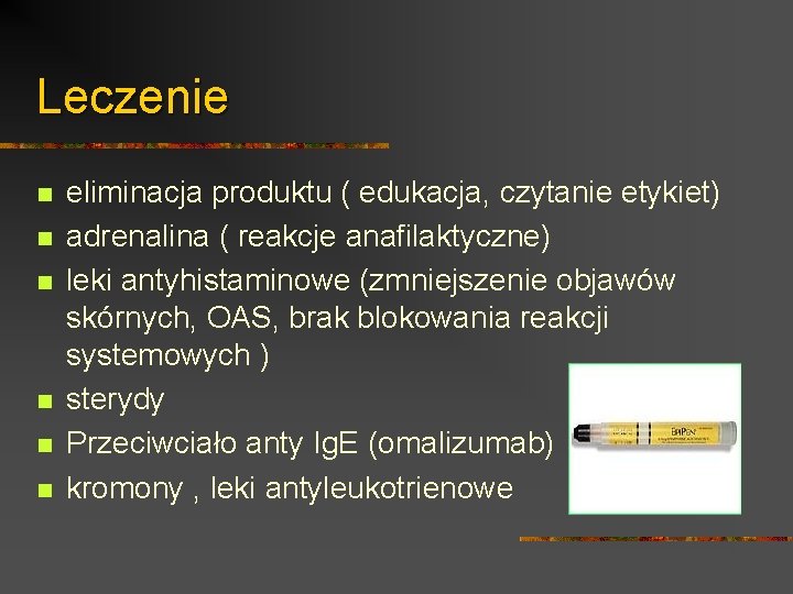 Leczenie n n n eliminacja produktu ( edukacja, czytanie etykiet) adrenalina ( reakcje anafilaktyczne)