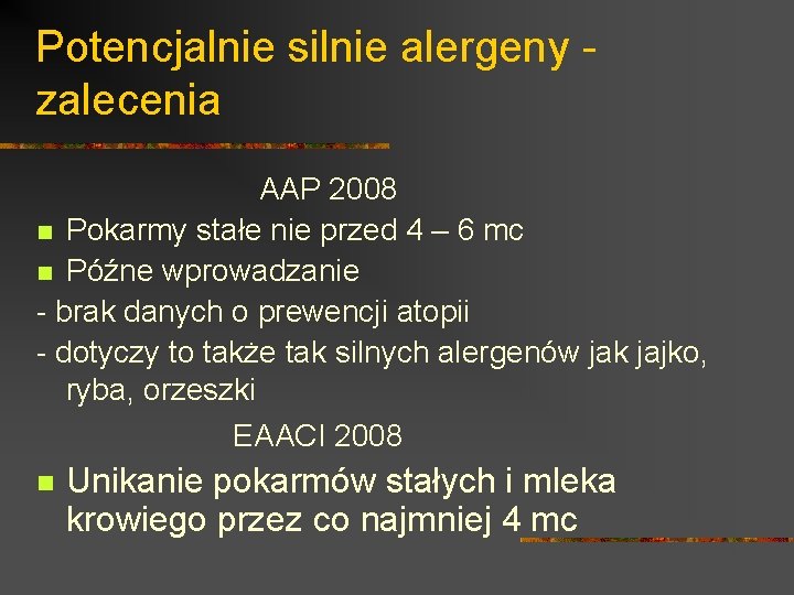 Potencjalnie silnie alergeny zalecenia AAP 2008 n Pokarmy stałe nie przed 4 – 6