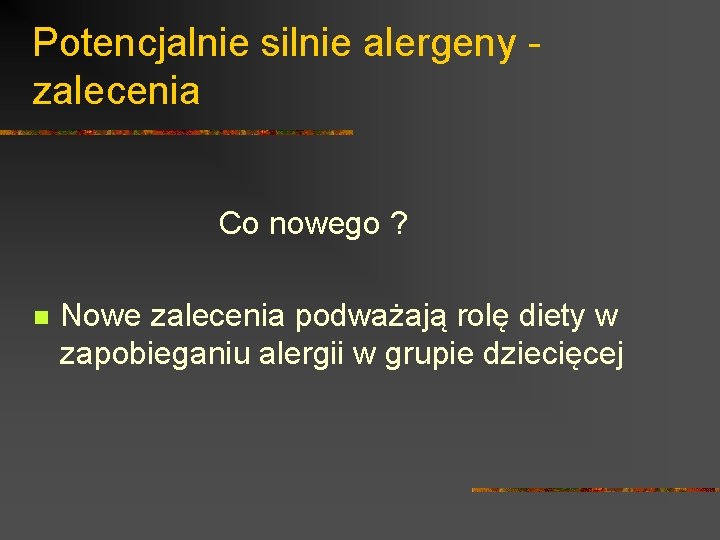 Potencjalnie silnie alergeny zalecenia Co nowego ? n Nowe zalecenia podważają rolę diety w