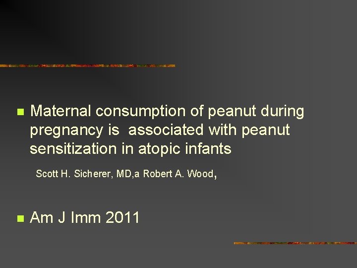 n Maternal consumption of peanut during pregnancy is associated with peanut sensitization in atopic