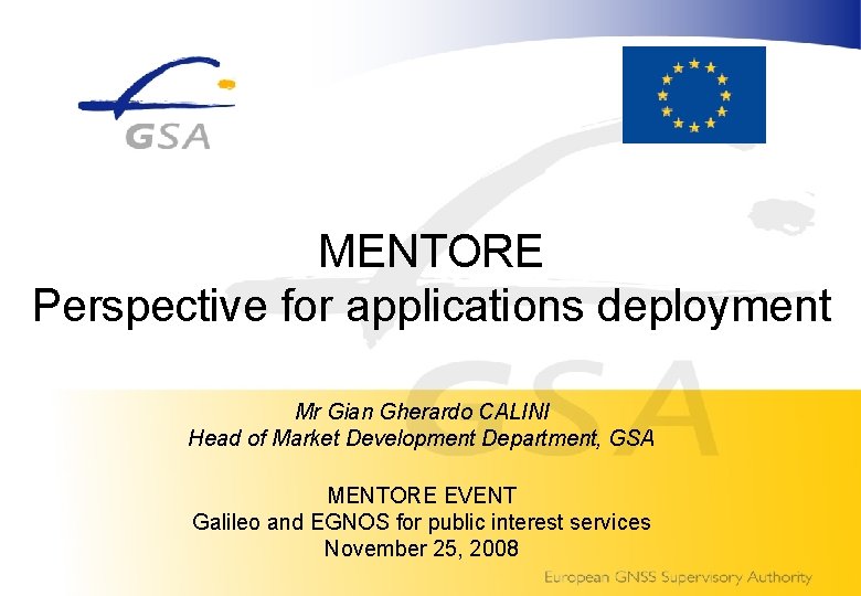 MENTORE Perspective for applications deployment Mr Gian Gherardo CALINI Head of Market Development Department,