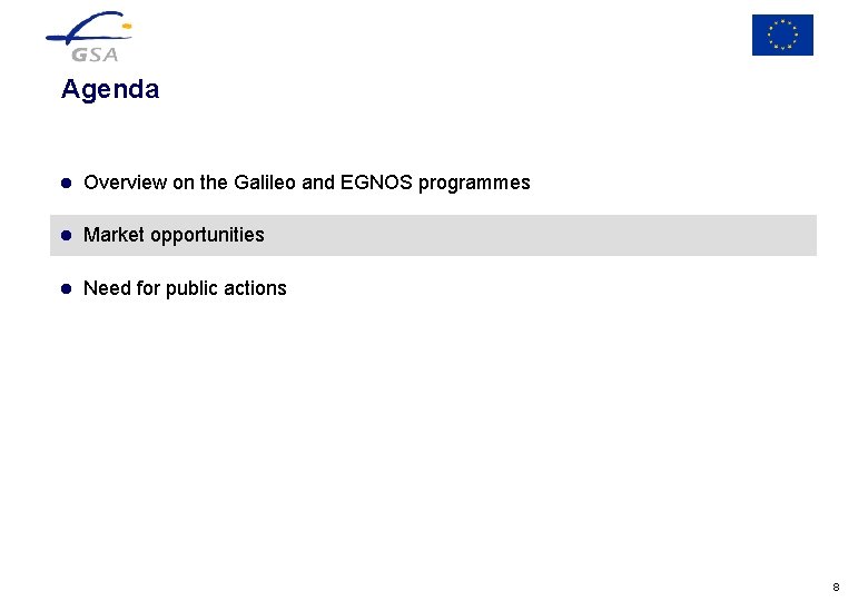 Agenda l Overview on the Galileo and EGNOS programmes l Market opportunities l Need