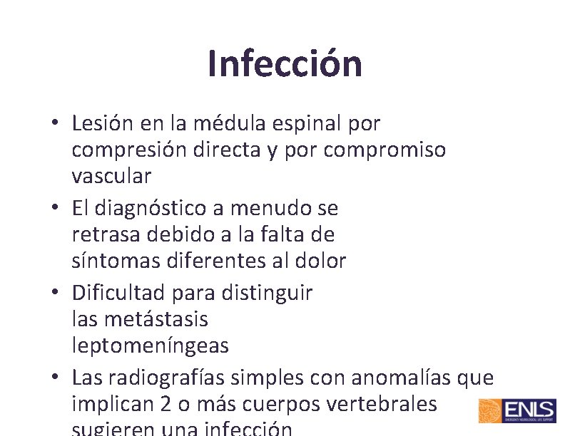 Infección • Lesión en la médula espinal por compresión directa y por compromiso vascular