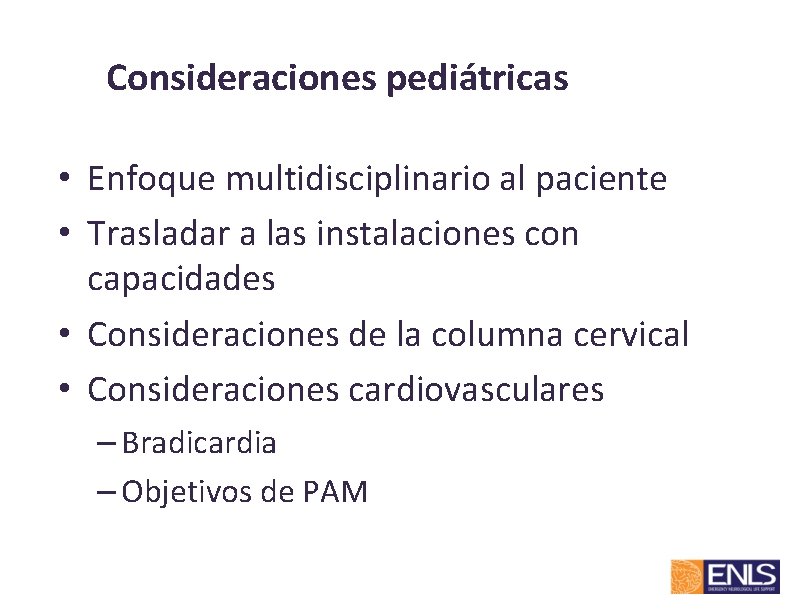 Consideraciones pediátricas • Enfoque multidisciplinario al paciente • Trasladar a las instalaciones con capacidades