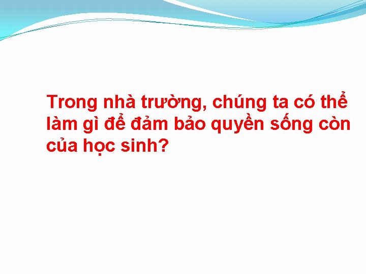 Trong nhà trường, chúng ta có thể làm gì để đảm bảo quyền sống