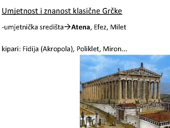 Umjetnost i znanost klasične Grčke -umjetnička središta Atena, Efez, Milet kipari: Fidija (Akropola), Poliklet,