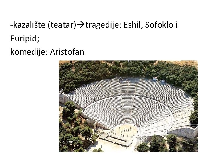 -kazalište (teatar) tragedije: Eshil, Sofoklo i Euripid; komedije: Aristofan 