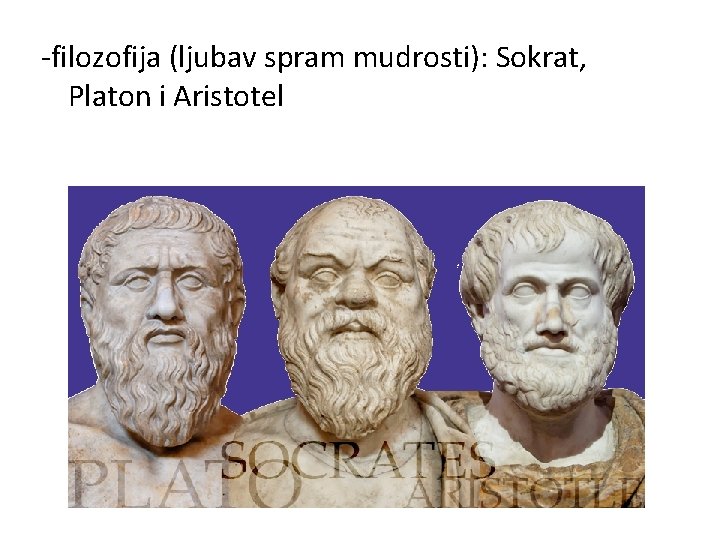 -filozofija (ljubav spram mudrosti): Sokrat, Platon i Aristotel 