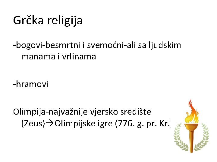 Grčka religija -bogovi-besmrtni i svemoćni-ali sa ljudskim manama i vrlinama -hramovi Olimpija-najvažnije vjersko središte