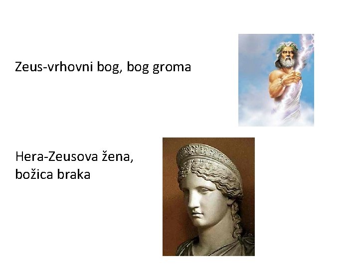 Zeus-vrhovni bog, bog groma Hera-Zeusova žena, božica braka 