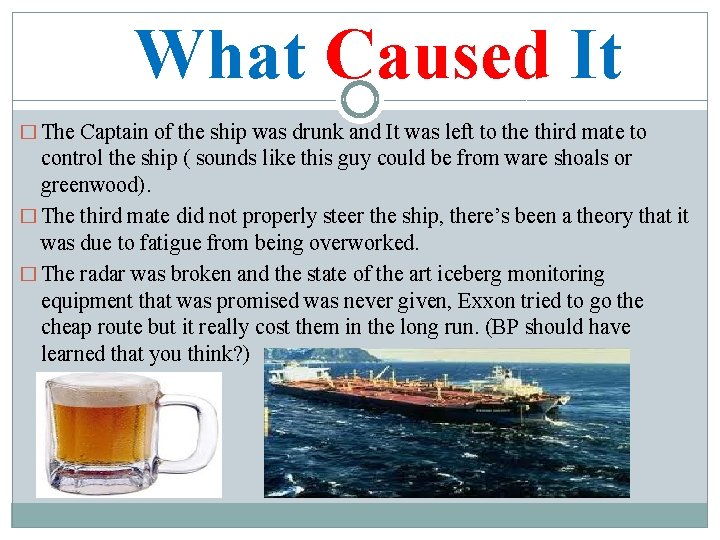 What Caused It � The Captain of the ship was drunk and It was
