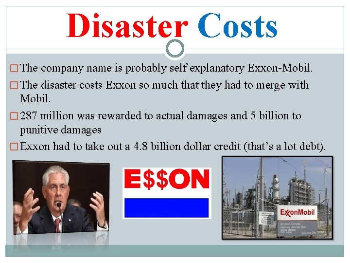 Disaster Costs � The company name is probably self explanatory Exxon-Mobil. � The disaster