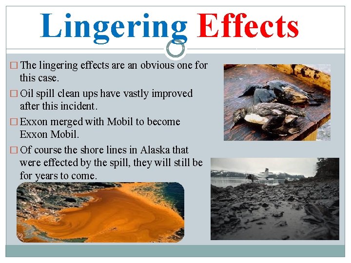 Lingering Effects � The lingering effects are an obvious one for this case. �