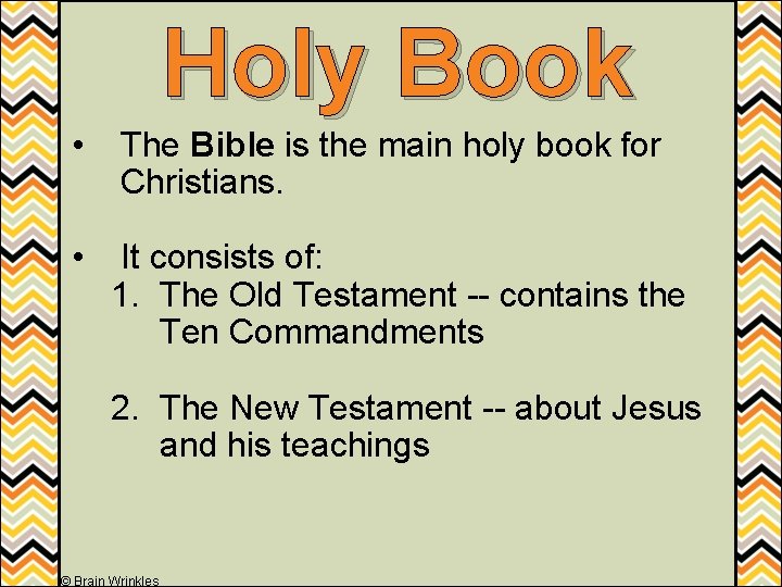 Holy Book • The Bible is the main holy book for Christians. • It