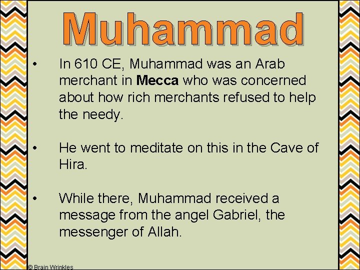 Muhammad • In 610 CE, Muhammad was an Arab merchant in Mecca who was