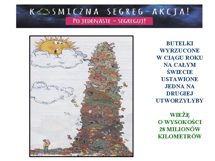 BUTELKI WYRZUCONE W CIĄGU ROKU NA CAŁYM ŚWIECIE USTAWIONE JEDNA NA DRUGIEJ UTWORZYŁYBY WIEŻĘ