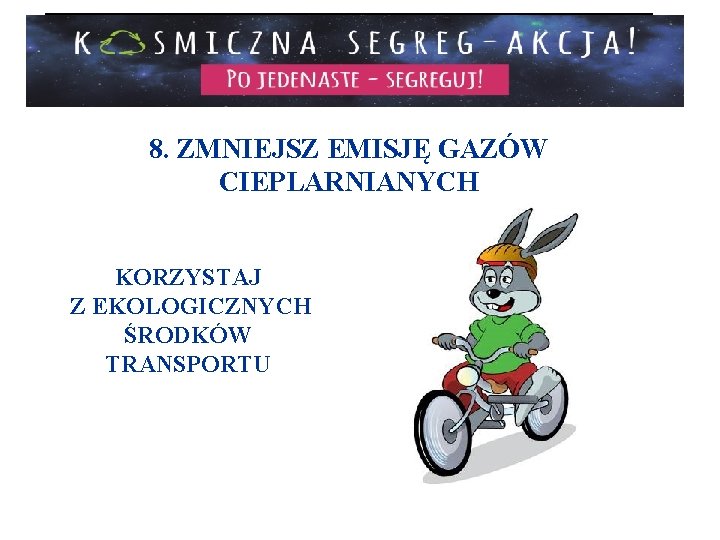 8. ZMNIEJSZ EMISJĘ GAZÓW CIEPLARNIANYCH KORZYSTAJ Z EKOLOGICZNYCH ŚRODKÓW TRANSPORTU 