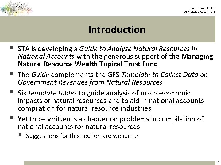 Real Sector Division IMF Statistics Department Introduction § STA is developing a Guide to