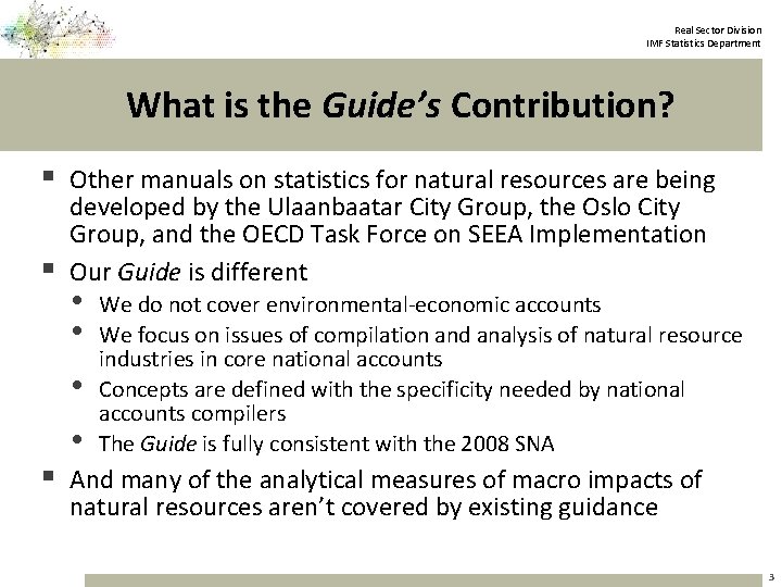 Real Sector Division IMF Statistics Department What is the Guide’s Contribution? § Other manuals