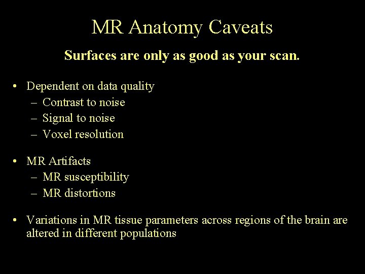 MR Anatomy Caveats Surfaces are only as good as your scan. • Dependent on