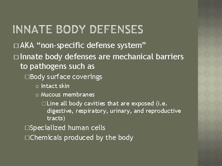 � AKA “non-specific defense system” � Innate body defenses are mechanical barriers to pathogens