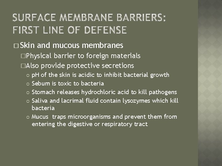 � Skin and mucous membranes �Physical barrier to foreign materials �Also provide protective secretions