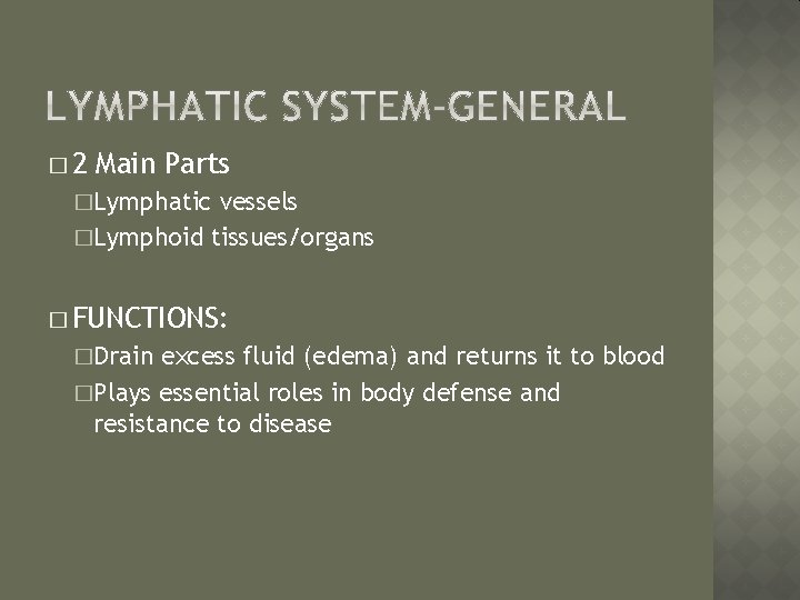 � 2 Main Parts �Lymphatic vessels �Lymphoid tissues/organs � FUNCTIONS: �Drain excess fluid (edema)
