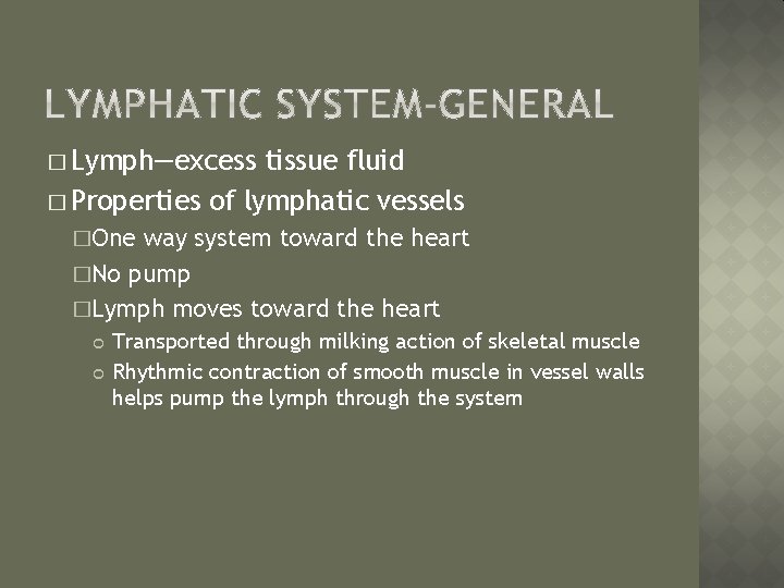 � Lymph—excess tissue fluid � Properties of lymphatic vessels �One way system toward the