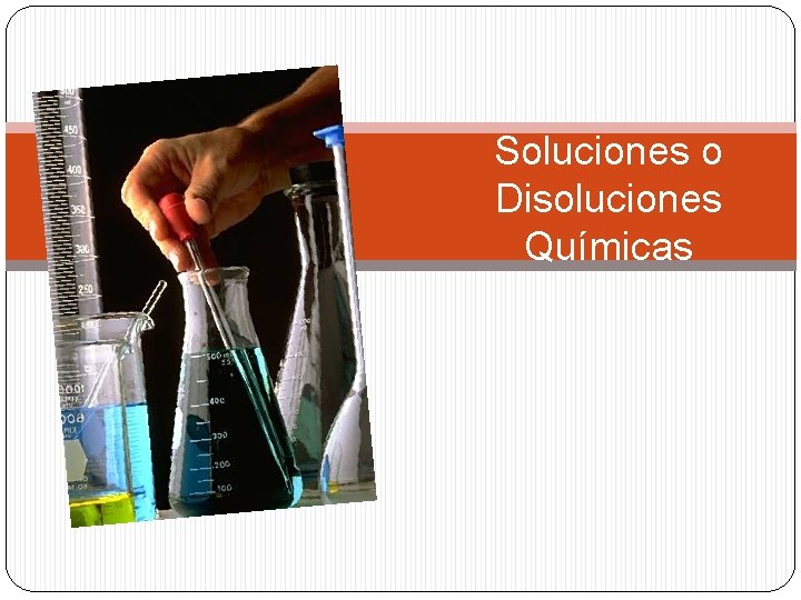 Soluciones o Disoluciones Químicas 