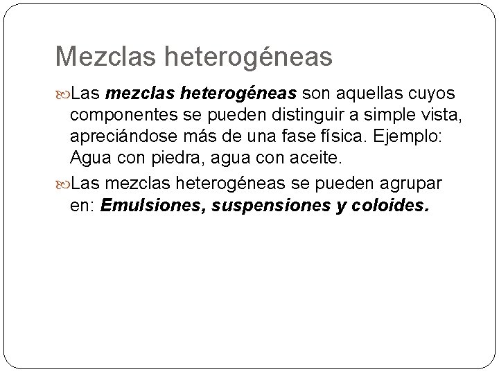 Mezclas heterogéneas Las mezclas heterogéneas son aquellas cuyos componentes se pueden distinguir a simple