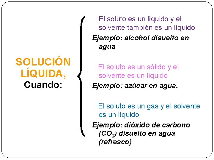 El soluto es un líquido y el solvente también es un líquido Ejemplo: alcohol