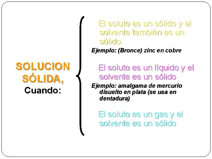 El soluto es un sólido y el solvente también es un sólido. Ejemplo: (Bronce)