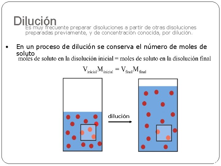 Dilución Es muy frecuente preparar disoluciones a partir de otras disoluciones preparadas previamente, y