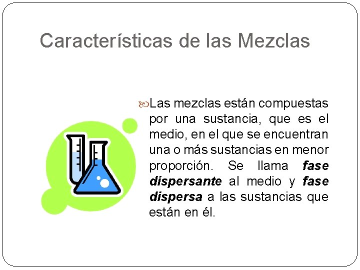 Características de las Mezclas Las mezclas están compuestas por una sustancia, que es el