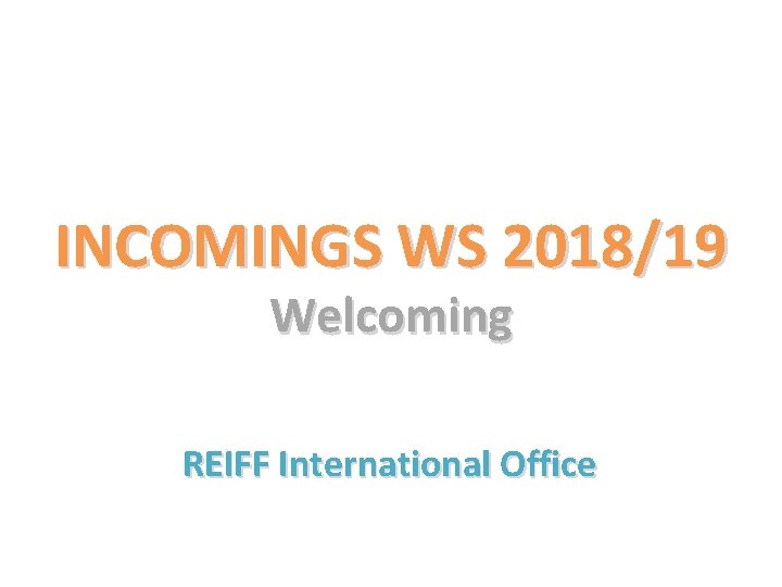 INCOMINGS WS 2018/19 Welcoming REIFF International Office 