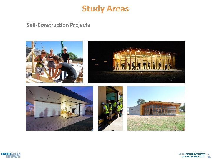 Study Areas Self-Construction Projects REIFF International Office Incomings Welcoming 02. 10. 17 