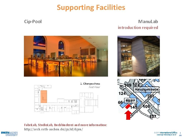 Supporting Facilities Cip-Pool Fabri. Lab, Studio. Lab, Buchbinderei and more information: http: //arch. rwth-aachen.