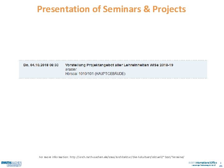 Presentation of Seminars & Projects For more information: http: //arch. rwth-aachen. de/cms/Architektur/Die-Fakultaet/Aktuell/~bzst/Termine/ REIFF International