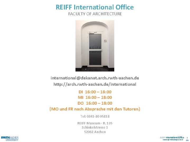 REIFF International Office FACULTY OF ARCHITECTURE international@dekanat. arch. rwth-aachen. de http: //arch. rwth-aachen. de/international